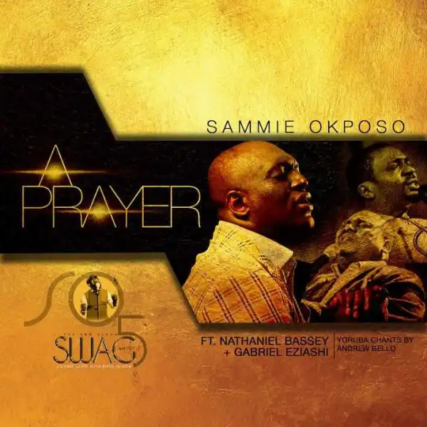 Sammie Okposo - A Prayer ft. Nathaniel Bassey, Gabriel Eziashi & Andrew Bello